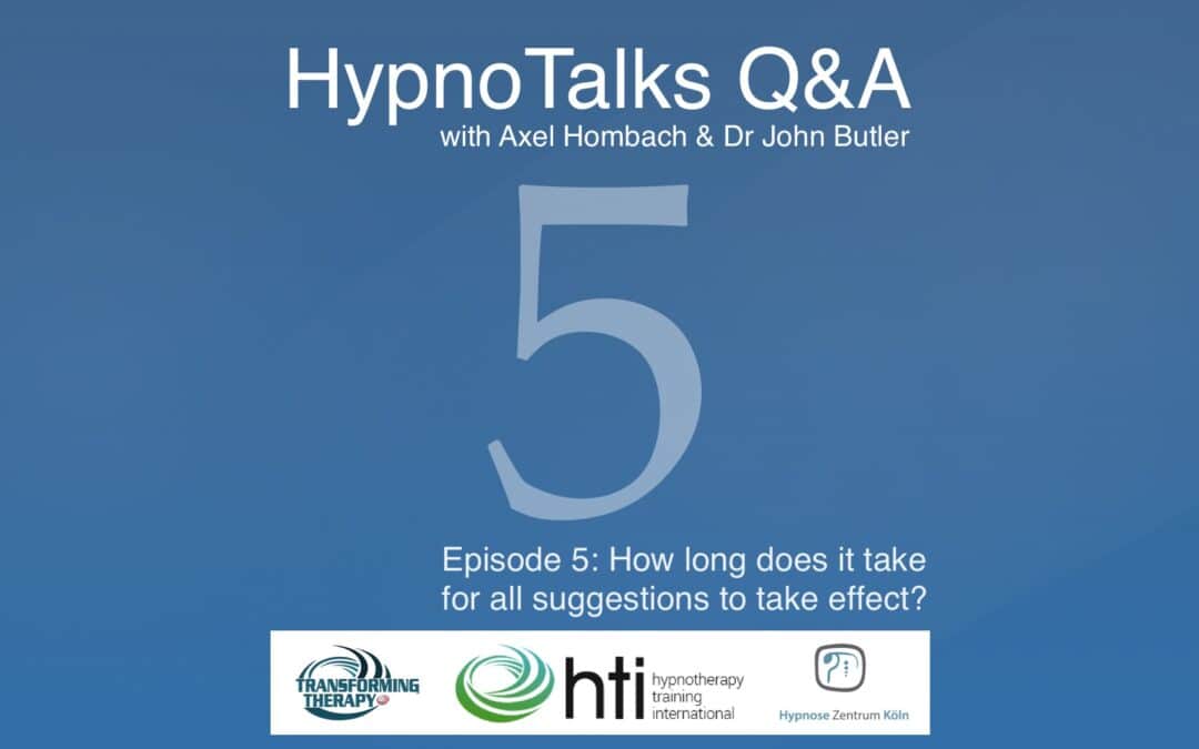 HypnoTalks Q&A – Episode 5: How long does it take for all suggestions to take effect?
